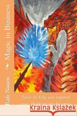 Magic in Business: Shamanic tools to help your business Nauen, Rafe 9781718938656 Createspace Independent Publishing Platform - książka