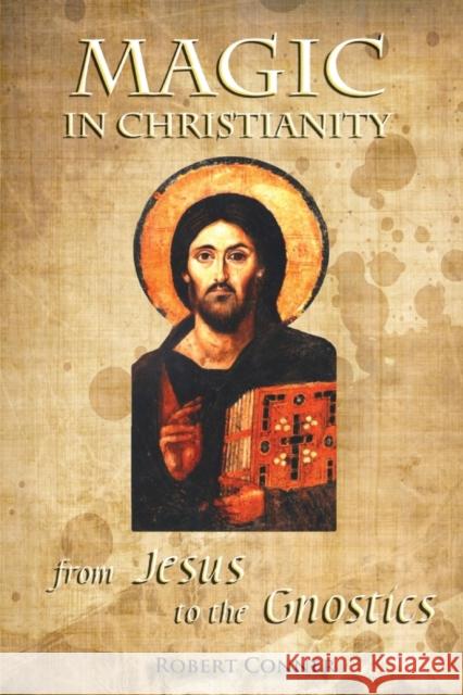 Magic in Christianity: From Jesus to the Gnostics Conner, Robert 9781906958619 Mandrake of Oxford - książka