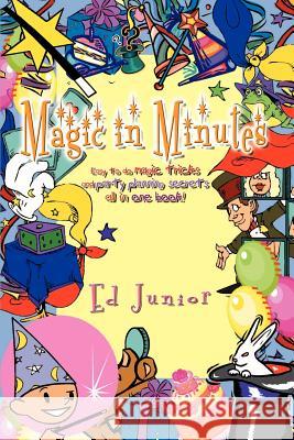 Magic in Minutes: Easy to do magic tricks and party planning secrets all in one book! Junior, Ed 9781410718174 Authorhouse - książka