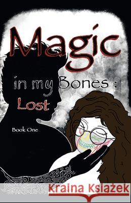 Magic in my Bones: Lost: Book One Allura H Evee 9798369419212 Xlibris Us - książka