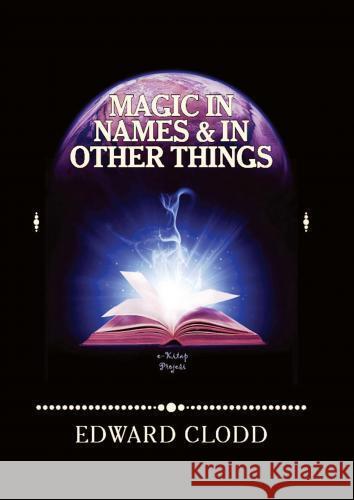 Magic in Names and in Other Things Edward Clodd 9786256014763 E-Kitap Projesi & Cheapest Books - książka