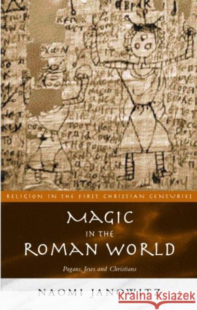 Magic in the Roman World: Pagans, Jews and Christians Janowitz, Naomi 9780415202077 Routledge - książka