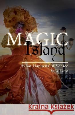 Magic Island: What Happens In Venice: Book Three Cachey, Diana 9781502836403 Createspace - książka