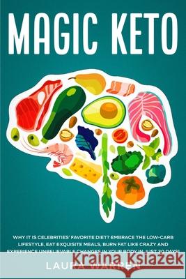 Magic Keto: Why it Is Celebrities' Favorite Diet?: Embrace The Low-Carb Lifestyle, Eat Exquisite Meals, Burn Fat Like Crazy and Ex Warren, Laura 9781648661778 Native Publisher - książka