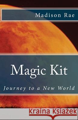 Magic Kit: Journey to a New World Madison Rae 9781484833940 Createspace - książka