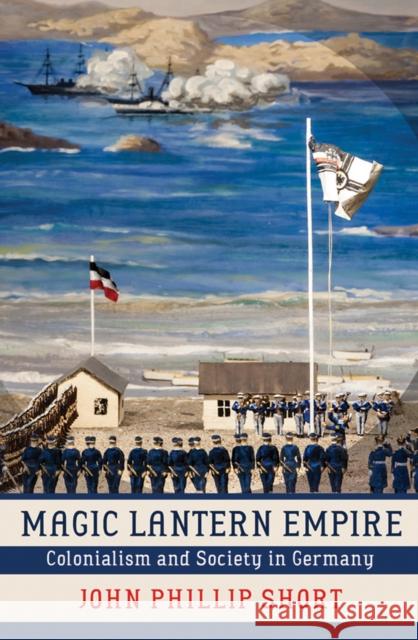 Magic Lantern Empire: Colonialism and Society in Germany Short, John Phillip 9780801450945 Cornell University Press - książka