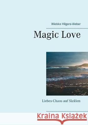 Magic Love: Liebes-Chaos auf Sizilien Wiebke Hilgers-Weber 9783752823196 Books on Demand - książka