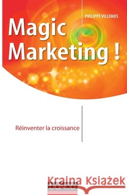 Magic marketing !: R?inventer la croissance Philippe Villemus 9782100713141 Dunod - książka