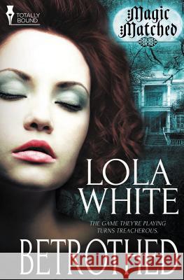 Magic Matched: Betrothed Lola White 9781784305499 Totally Bound Publishing - książka