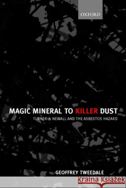 Magic Mineral to Killer Dust: Turner & Newall and the Asbestos Hazard Tweedale, Geoffrey 9780199243990  - książka