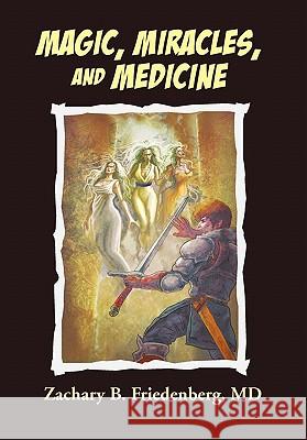 Magic, Miracles, And Medicine Friedenberg, Zachary B. 9781453580325 Xlibris Corporation - książka