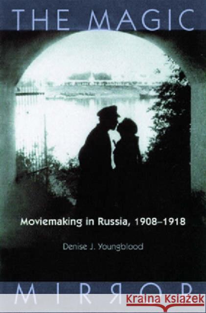 Magic Mirror: Moviemaking in Russia, 1908-1918 Youngblood, Denise J. 9780299162344 University of Wisconsin Press - książka