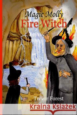 Magic Molly The Fire Witch Forest, Trevor 9781493542567 Createspace - książka