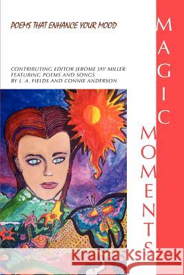 Magic Moments: Poems That Enhance Your Mood Miller, Jerome Jay 9780595401116 iUniverse - książka