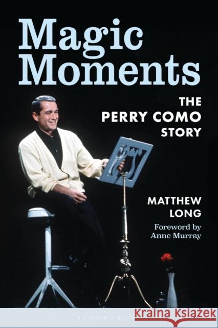 Magic Moments: The Perry Como Story Matthew Long 9781538195635 Bloomsbury Academic - książka