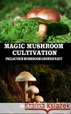 Magic Mushroom Cultivation: Psilocybin Mushroom Grower's Kit John Smith 9781694136718 Independently Published - książka