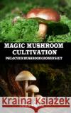 Magic Mushroom Cultivation: Psilocybin Mushroom Grower's Kit John Smith 9781694136718 Independently Published