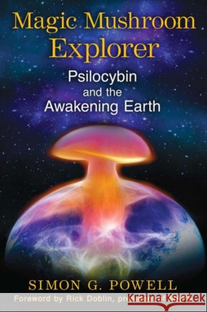 Magic Mushroom Explorer: Psilocybin and the Awakening Earth Simon G. Powell, Rick Doblin 9781620553664 Inner Traditions Bear and Company - książka