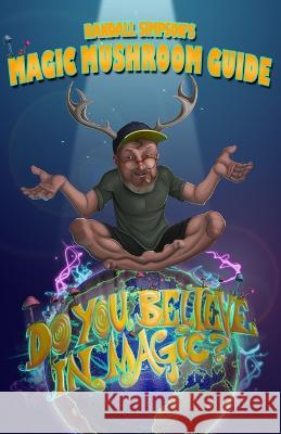 Magic Mushroom Guide: Do you believe in magic? Randall Scott Simpson   9798366077187 Independently Published - książka