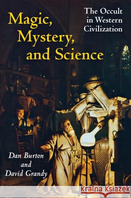 Magic, Mystery, and Science : The Occult in Western Civilization Dan Burton David Grandy 9780253216564 Indiana University Press - książka