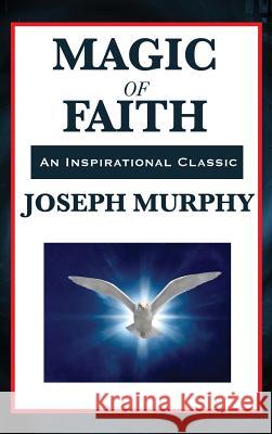 Magic of Faith Joseph Murphy 9781515431213 Wilder Publications - książka