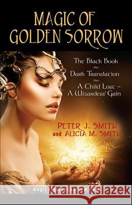 Magic of Golden Sorrow Peter A. Soderbergh, Peter J. Smith 9781621419518 Booklocker Inc.,US - książka