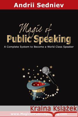 Magic of Public Speaking: A Complete System to Become a World Class Speaker Andrii Sedniev 9781074229108 Independently Published - książka