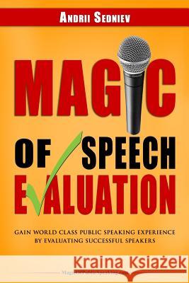 Magic of Speech Evaluation: Gain World Class Public Speaking Experience by Evaluating Successful Speakers Andrii Sedniev 9781075676079 Independently Published - książka