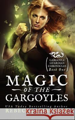 Magic of the Gargoyles Rebecca Chastain 9780999238516 Rebecca Chastain - książka