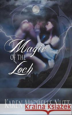Magic of the Loch Karen Michelle Nutt 9781612172927 Wild Rose Press - książka
