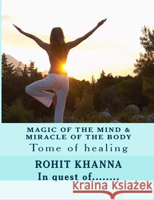 Magic of the Mind & Miracle of the Body: Tome of Healing MR Rohit Khanna 9781466239272 Createspace - książka