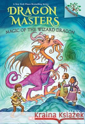 Magic of the Wizard Dragon: A Branches Book (Dragon Masters #29) Tracey West Graham Howells 9781546110842 Scholastic Inc. - książka