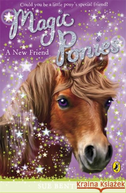 Magic Ponies: A New Friend Sue Bentley 9780141325934 Penguin Random House Children's UK - książka