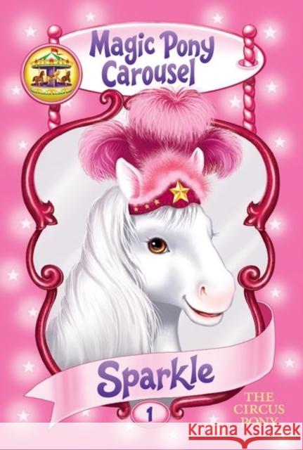 Magic Pony Carousel #1: Sparkle the Circus Pony Poppy Shire Ron Berg 9780060837792 HarperTrophy - książka