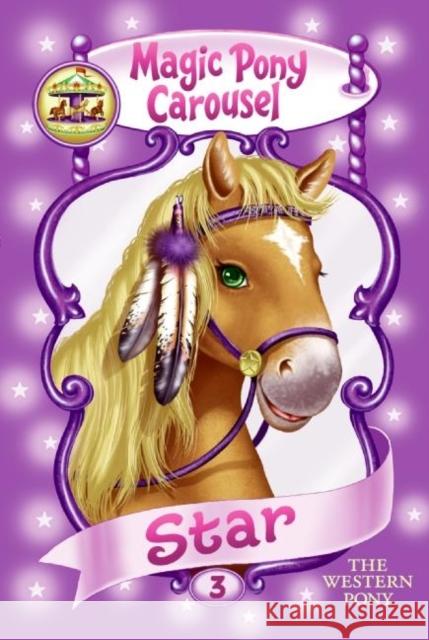 Magic Pony Carousel #3: Star the Western Pony Poppy Shire Ron Berg 9780060837853 HarperTrophy - książka