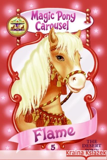 Magic Pony Carousel #5: Flame the Desert Pony Poppy Shire Ron Berg 9780060837945 HarperTrophy - książka