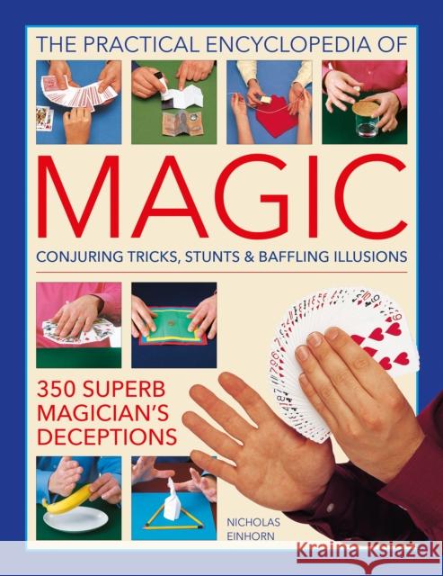 Magic, Practical Encyclopedia of: Conjuring tricks, stunts & baffling illusions: 350 superb magician's deceptions Nick Einhorn 9780754835264 Anness Publishing - książka