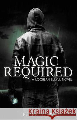 Magic Required: A Lochlan Ellyll Novel Hs Paisley Dustin Bilyk 9781999523602 Not Avail - książka