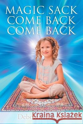Magic Sack Come Back Come Back Deborah Watters 9781514443477 Xlibris - książka