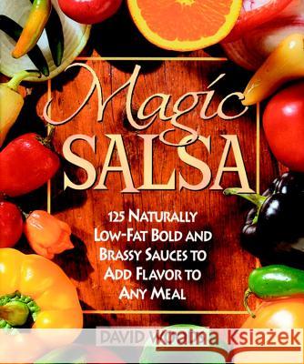 Magic Salsa: 125 Naturally Low-Fat Bold and Brassy Sauces to Add Flavor to Any Meal David Woods Woods 9780471346722 John Wiley & Sons - książka