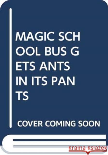 MAGIC SCHOOL BUS GETS ANTS IN ITS PANTS SCHOLASTIC 9780439857208 SCHOLASTIC USA - książka