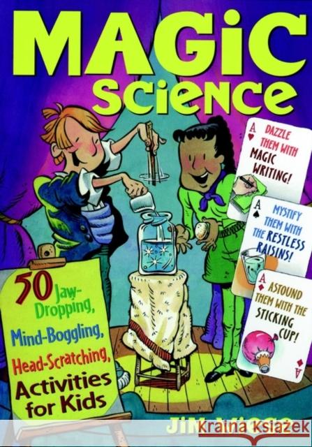 Magic Science: 50 Jaw-Dropping, Mind-Boggling, Head-Scratching Activities for Kids Wiese, Jim 9780471182399  - książka