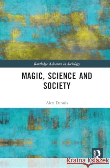 Magic, Science and Society Alex Dennis 9780367179649 Routledge - książka