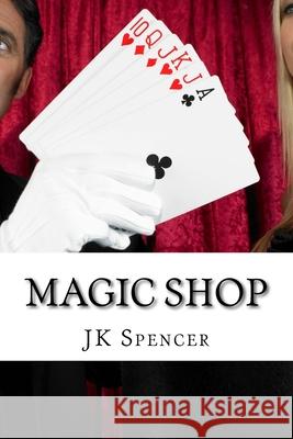 Magic Shop: History, Magicians, and Tricks J. K. Spencer 9781543181401 Createspace Independent Publishing Platform - książka