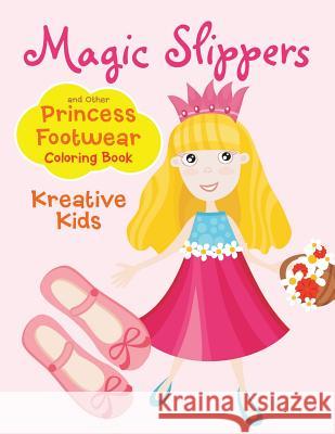 Magic Slippers and Other Princess Footwear Coloring Book Kreative Kids   9781683775478 Kreative Kids - książka