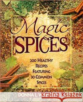 Magic Spices: 200 Healthy Recipes Featuring 30 Common Spices Donna L. Weihofen Weihofen 9780471346838 John Wiley & Sons - książka