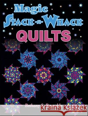 Magic Stack-N-Whack Quilts Bethany S. Reynolds Terri Nyman 9781574327045 American Quilter's Society - książka