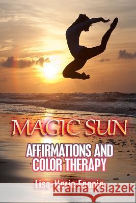 Magic Sun Affirmations and Colour Therapy Lisa-Marie Enaaja 9781291610550 Lulu.com - książka