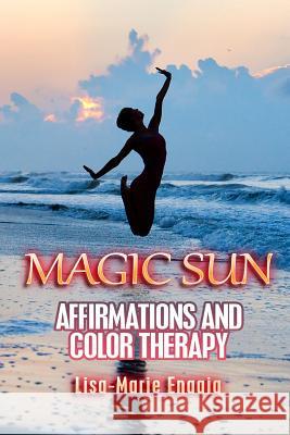 Magic Sun Affirmations and Colour Therapy L. Lisa-Marie Enaaj L. Lisa-Marie Enaaj 9781495412929 Createspace - książka