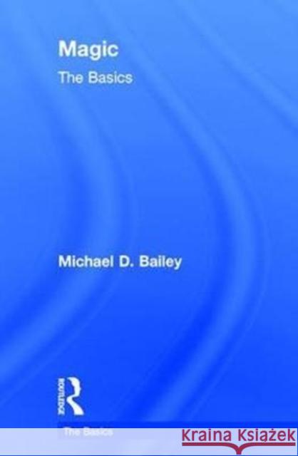 Magic: The Basics Michael Bailey 9781138809604 Routledge - książka